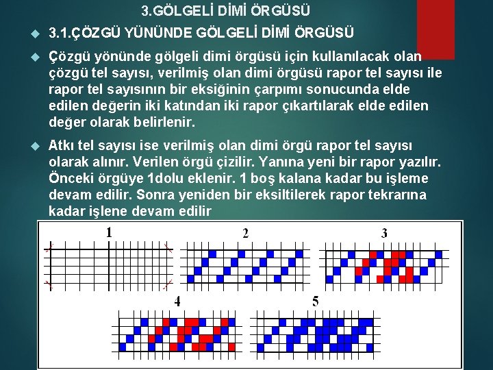 3. GÖLGELİ DİMİ ÖRGÜSÜ 3. 1. ÇÖZGÜ YÜNÜNDE GÖLGELİ DİMİ ÖRGÜSÜ Çözgü yönünde gölgeli