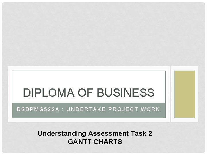 DIPLOMA OF BUSINESS BSBPMG 522 A : UNDERTAKE PROJECT WORK Understanding Assessment Task 2