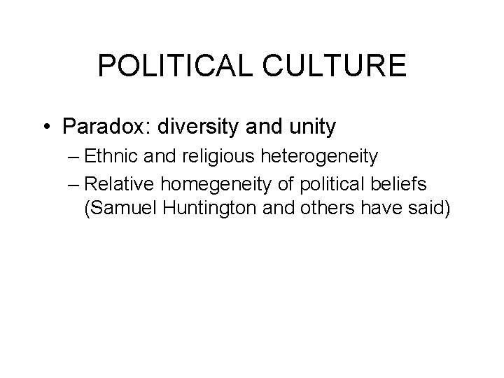 POLITICAL CULTURE • Paradox: diversity and unity – Ethnic and religious heterogeneity – Relative