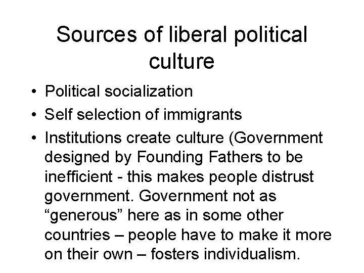 Sources of liberal political culture • Political socialization • Self selection of immigrants •
