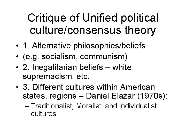 Critique of Unified political culture/consensus theory • 1. Alternative philosophies/beliefs • (e. g. socialism,