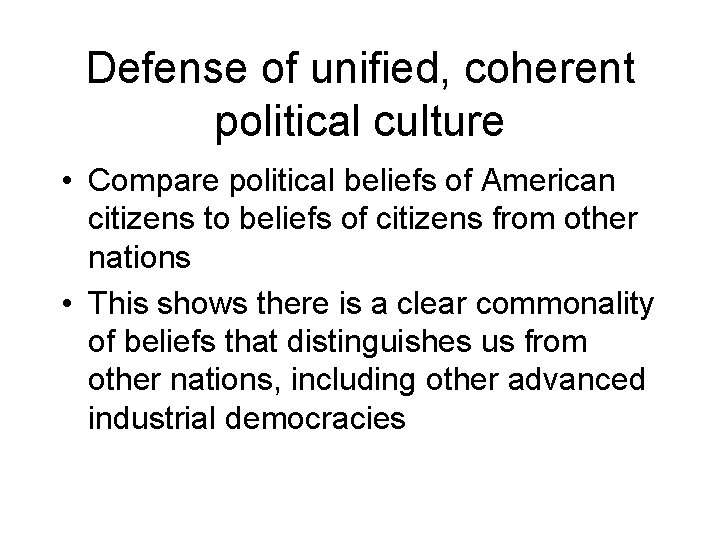 Defense of unified, coherent political culture • Compare political beliefs of American citizens to