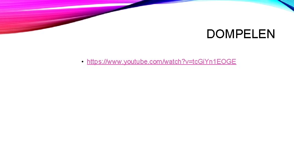 DOMPELEN • https: //www. youtube. com/watch? v=tc. Gi. Yn 1 EOGE DOMPELEN • https: //www. youtube. com/watch? v=tc. Gi. Yn 1 EOGE