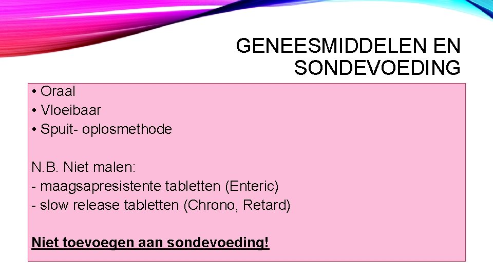 GENEESMIDDELEN EN SONDEVOEDING • Oraal • Vloeibaar • Spuit- oplosmethode N. B. Niet malen: GENEESMIDDELEN EN SONDEVOEDING • Oraal • Vloeibaar • Spuit- oplosmethode N. B. Niet malen: