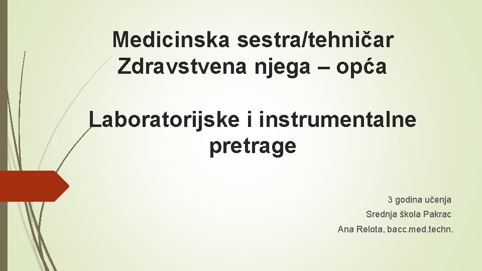 Medicinska sestra/tehničar Zdravstvena njega – opća Laboratorijske i instrumentalne pretrage 3 godina učenja Srednja