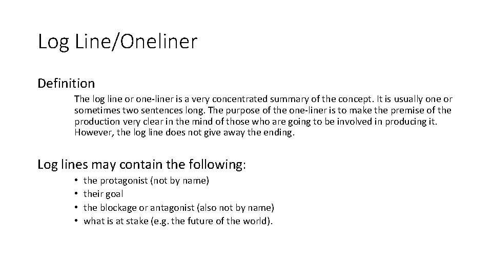 Log Line/Oneliner Definition The log line or one-liner is a very concentrated summary of