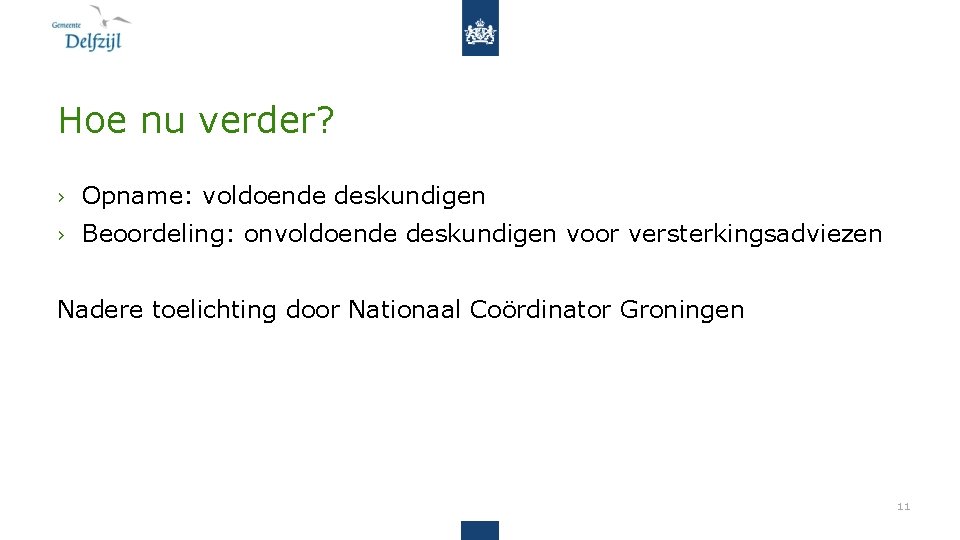 Hoe nu verder? › Opname: voldoende deskundigen › Beoordeling: onvoldoende deskundigen voor versterkingsadviezen Nadere