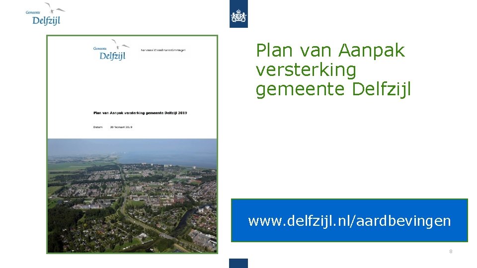 Plan van Aanpak versterking gemeente Delfzijl www. delfzijl. nl/aardbevingen 8 