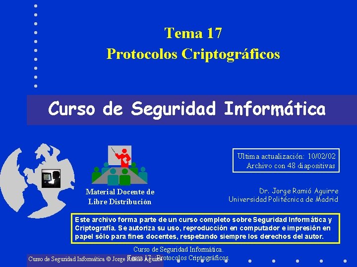 Tema 17 Protocolos Criptográficos Curso de Seguridad Informática Ultima actualización: 10/02/02 Archivo con 48