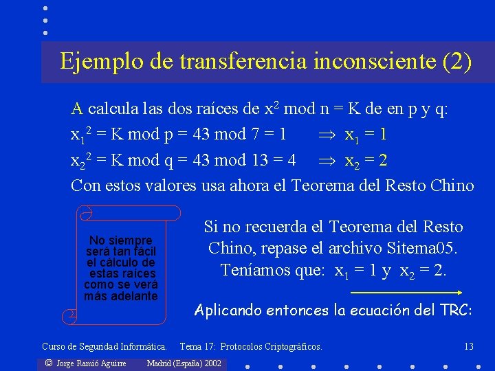 Ejemplo de transferencia inconsciente (2) A calcula las dos raíces de x 2 mod