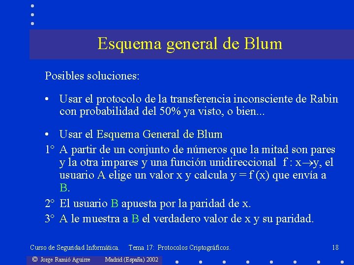 Esquema general de Blum Posibles soluciones: • Usar el protocolo de la transferencia inconsciente