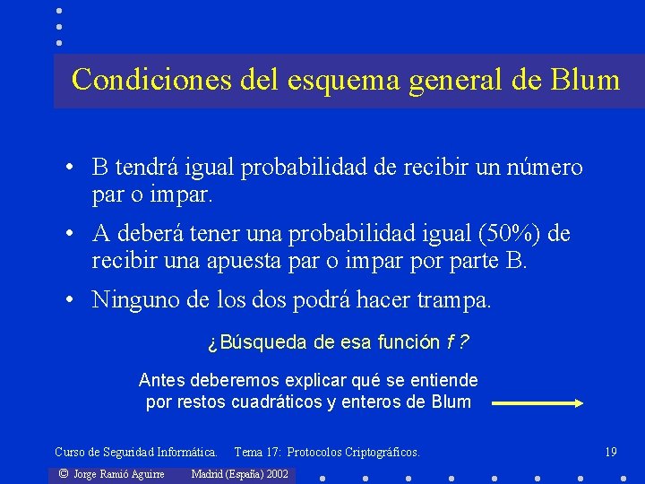 Condiciones del esquema general de Blum • B tendrá igual probabilidad de recibir un