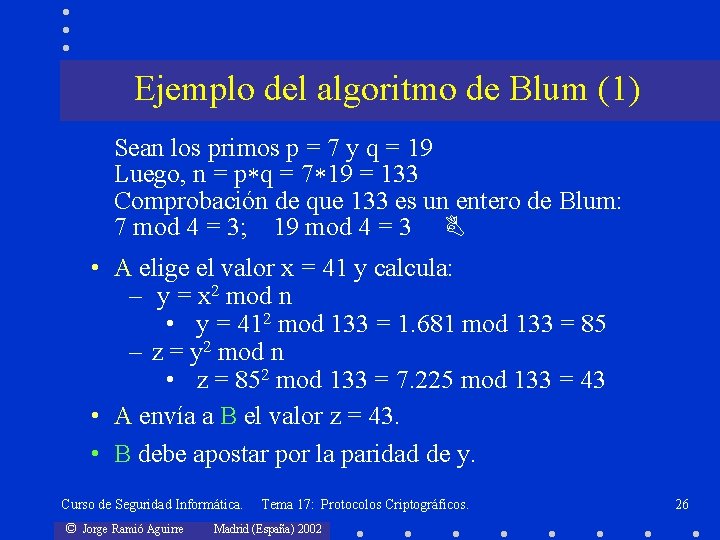 Ejemplo del algoritmo de Blum (1) Sean los primos p = 7 y q