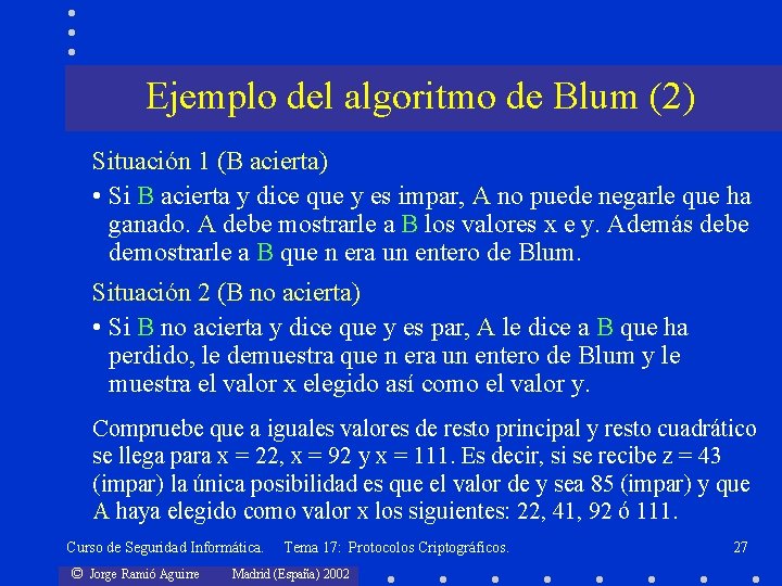 Ejemplo del algoritmo de Blum (2) Situación 1 (B acierta) • Si B acierta