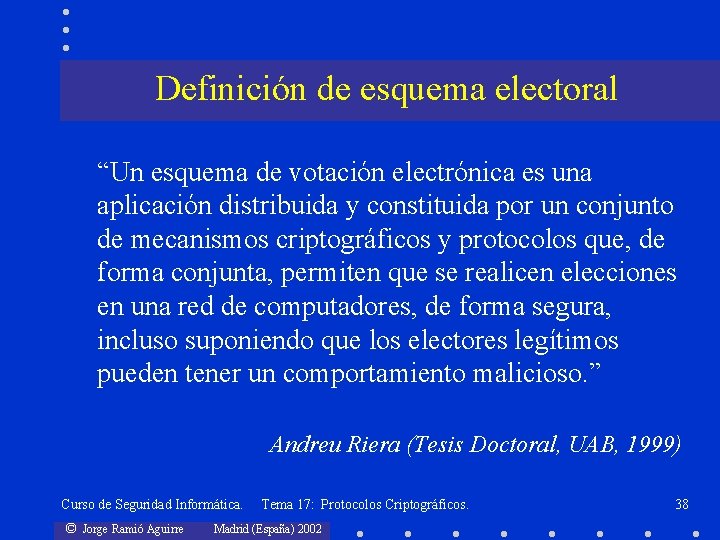 Definición de esquema electoral “Un esquema de votación electrónica es una aplicación distribuida y