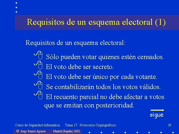 Requisitos de un esquema electoral (1) Requisitos de un esquema electoral: 8 Sólo pueden