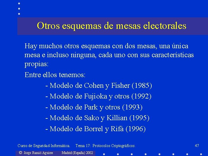 Otros esquemas de mesas electorales Hay muchos otros esquemas con dos mesas, una única