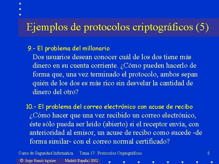 Ejemplos de protocolos criptográficos (5) 9. - El problema del millonario Dos usuarios desean