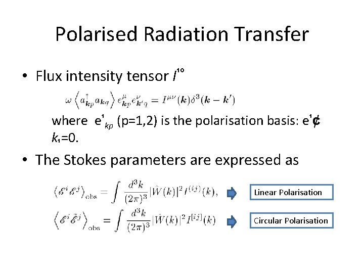 Polarised Radiation Transfer • Flux intensity tensor I¹º where e¹kp (p=1, 2) is the