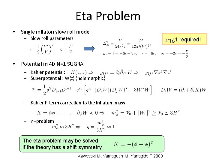 Eta Problem • Single inflaton slow roll model – Slow roll parameters • ,