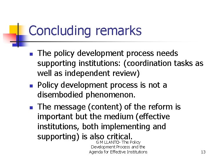 Concluding remarks n n n The policy development process needs supporting institutions: (coordination tasks