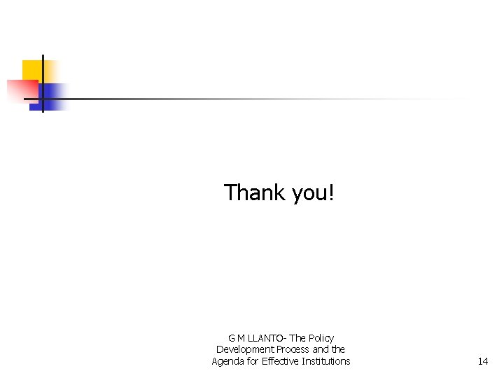 Thank you! G M LLANTO- The Policy Development Process and the Agenda for Effective