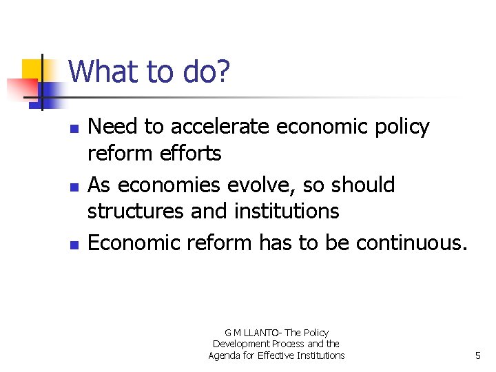 What to do? n n n Need to accelerate economic policy reform efforts As