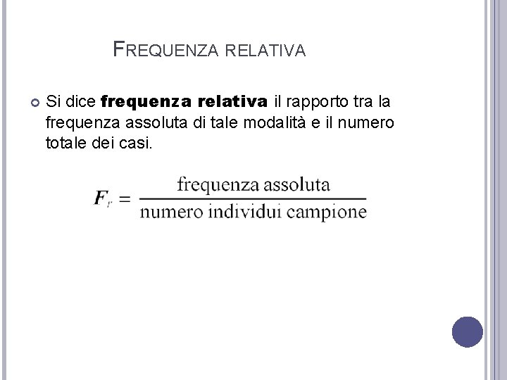 FREQUENZA RELATIVA Si dice frequenza relativa il rapporto tra la frequenza assoluta di tale