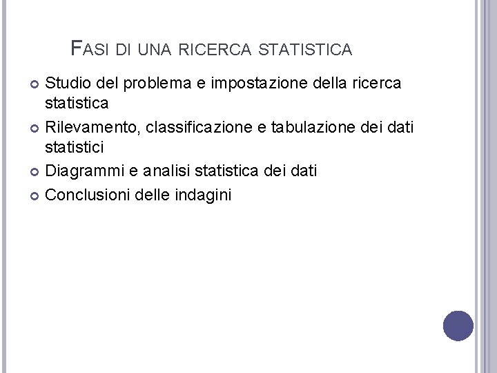 FASI DI UNA RICERCA STATISTICA Studio del problema e impostazione della ricerca statistica Rilevamento,