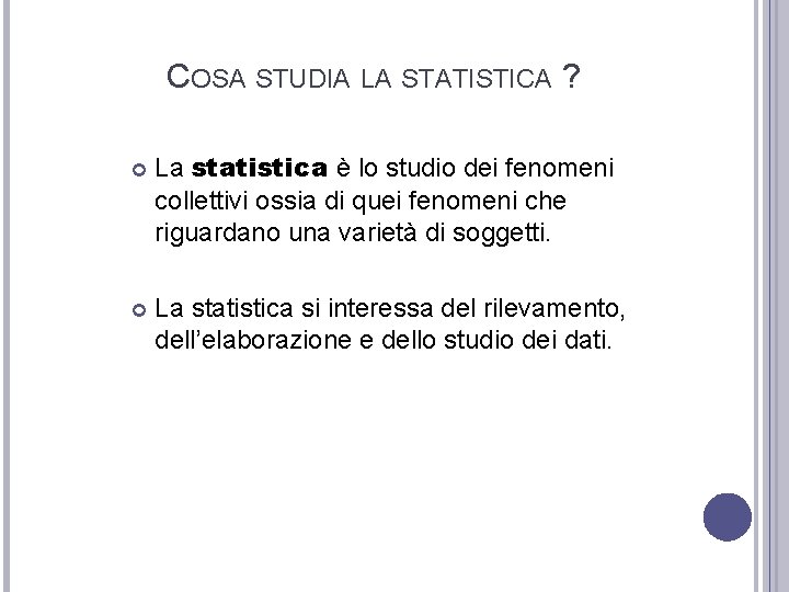 COSA STUDIA LA STATISTICA ? La statistica è lo studio dei fenomeni collettivi ossia