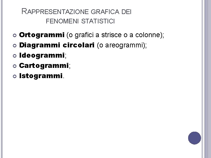 RAPPRESENTAZIONE GRAFICA DEI FENOMENI STATISTICI Ortogrammi (o grafici a strisce o a colonne); Diagrammi