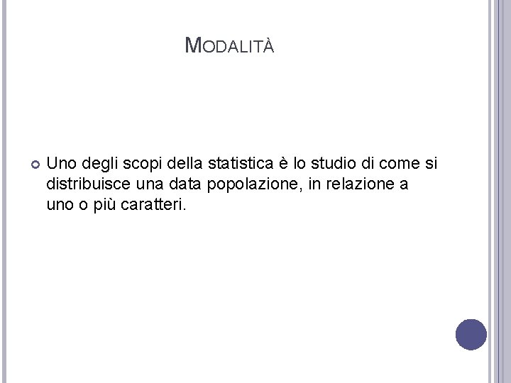 MODALITÀ Uno degli scopi della statistica è lo studio di come si distribuisce una