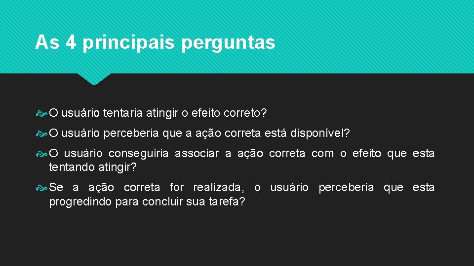 As 4 principais perguntas O usuário tentaria atingir o efeito correto? O usuário perceberia