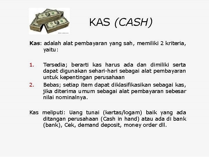 KAS (CASH) Kas: adalah alat pembayaran yang sah, memiliki 2 kriteria, yaitu: 1. 2.