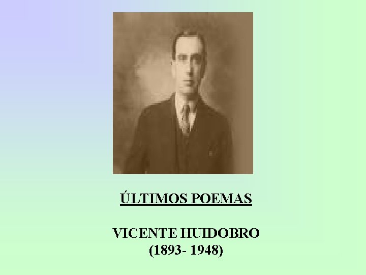 ÚLTIMOS POEMAS VICENTE HUIDOBRO (1893 - 1948) 