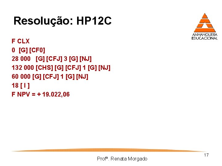 Resolução: HP 12 C F CLX 0 [G] [CF 0] 28 000 [G] [CFJ]