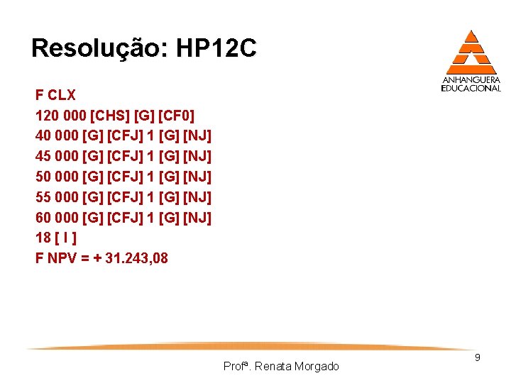 Resolução: HP 12 C F CLX 120 000 [CHS] [G] [CF 0] 40 000