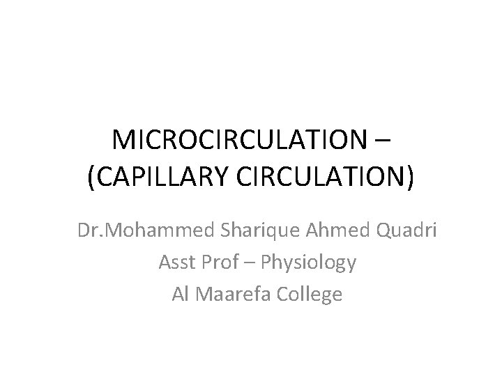 MICROCIRCULATION – (CAPILLARY CIRCULATION) Dr. Mohammed Sharique Ahmed Quadri Asst Prof – Physiology Al