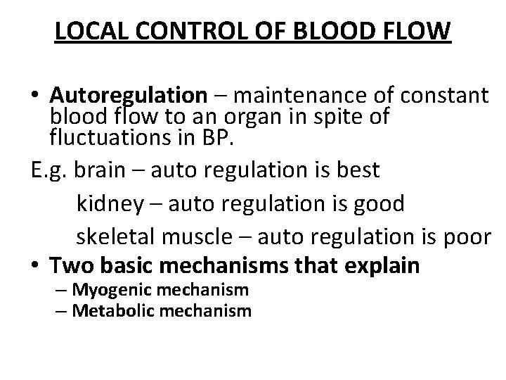 LOCAL CONTROL OF BLOOD FLOW • Autoregulation – maintenance of constant blood flow to