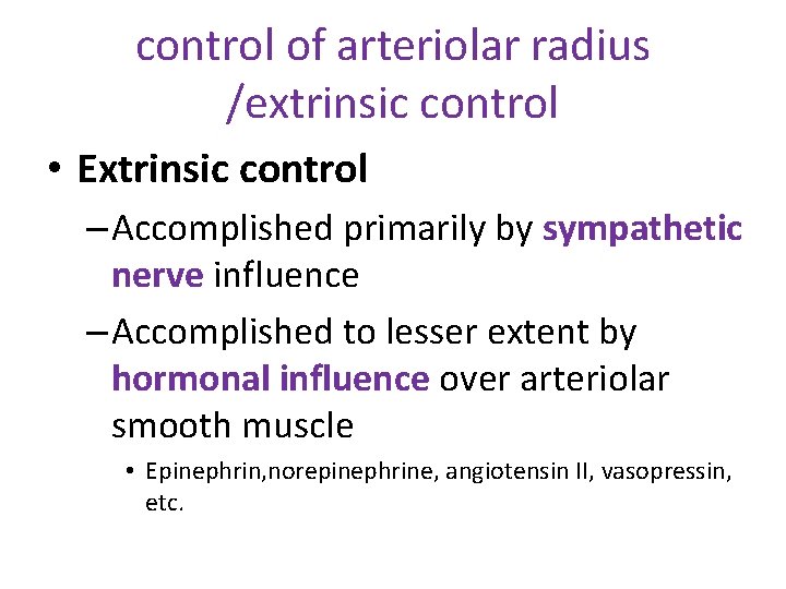 control of arteriolar radius /extrinsic control • Extrinsic control – Accomplished primarily by sympathetic