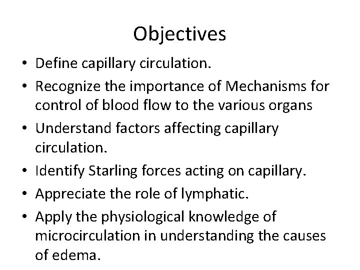 Objectives • Define capillary circulation. • Recognize the importance of Mechanisms for control of