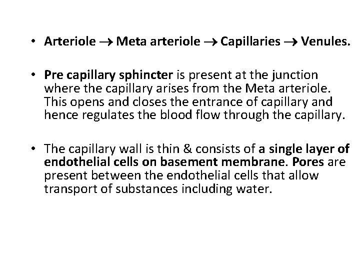  • Arteriole Meta arteriole Capillaries Venules. • Pre capillary sphincter is present at