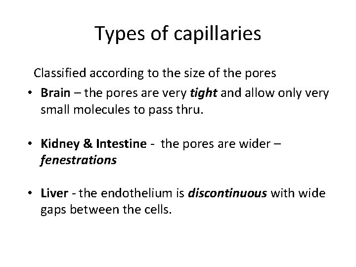 Types of capillaries Classified according to the size of the pores • Brain –