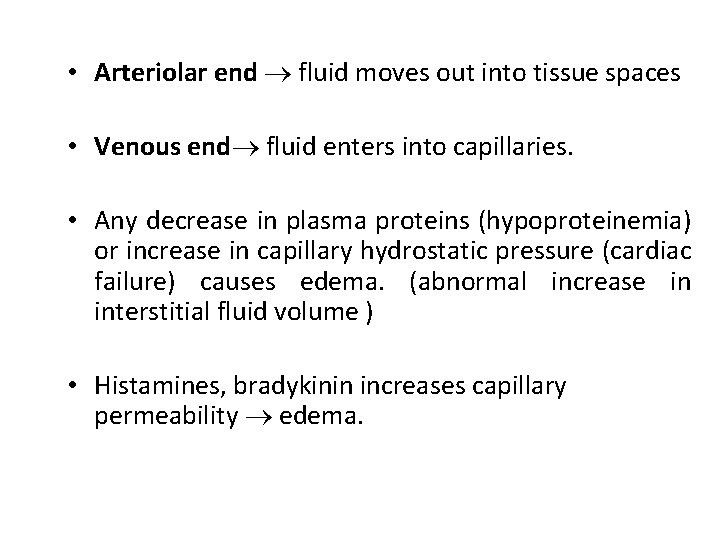  • Arteriolar end fluid moves out into tissue spaces • Venous end fluid