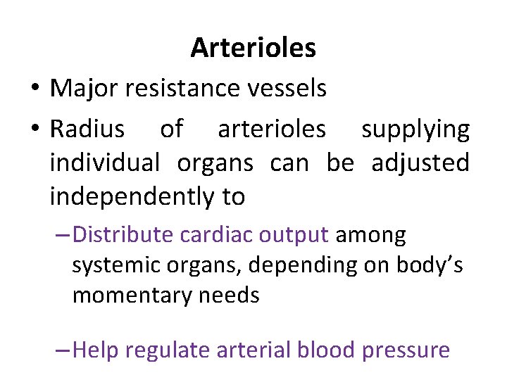 Arterioles • Major resistance vessels • Radius of arterioles supplying individual organs can be