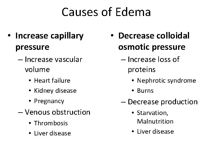 Causes of Edema • Increase capillary pressure – Increase vascular volume • Heart failure