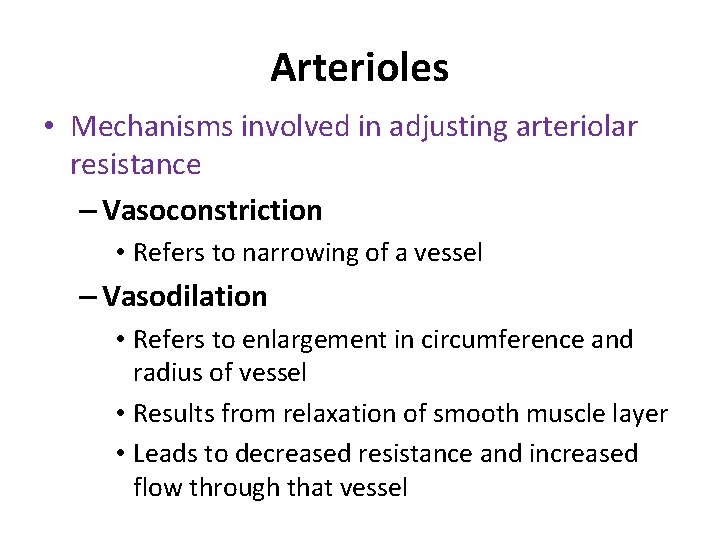 Arterioles • Mechanisms involved in adjusting arteriolar resistance – Vasoconstriction • Refers to narrowing