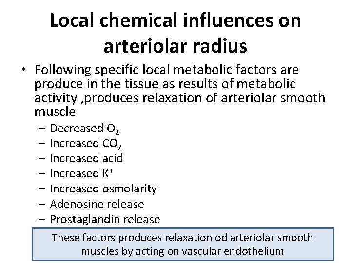 Local chemical influences on arteriolar radius • Following specific local metabolic factors are produce