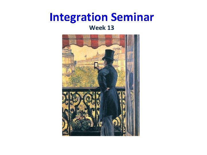 Integration Seminar Week 13 
