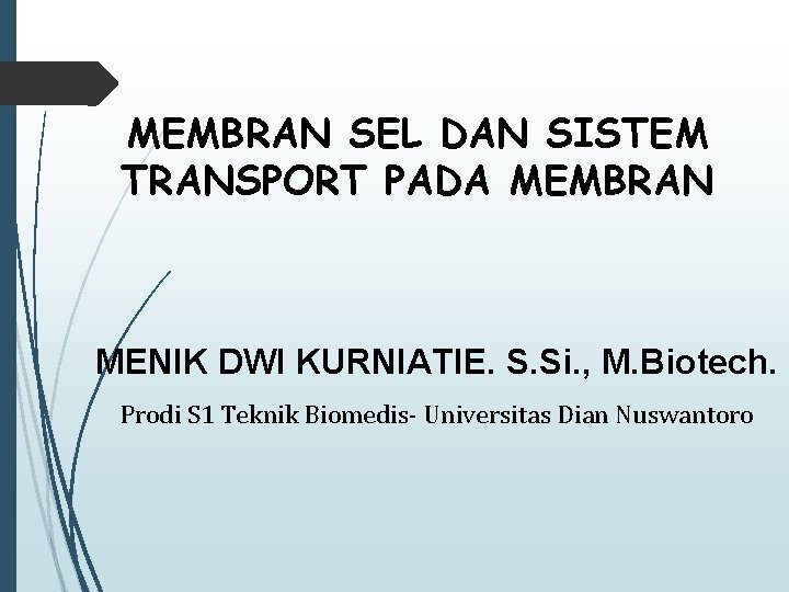MEMBRAN SEL DAN SISTEM TRANSPORT PADA MEMBRAN MENIK DWI KURNIATIE. S. Si. , M.